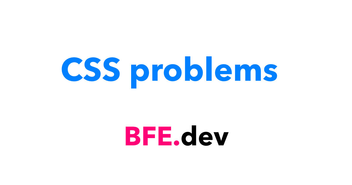 CSS Problems: | BFE.dev - Prepare For Front-End Job Interviews.